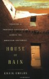 Portada de BY CHILDS, CRAIG HOUSE OF RAIN: TRACKING A VANISHED CIVILIZATION ACROSS THE AMERICAN SOUTHWEST (2008) PAPERBACK