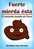 Portada de FUERTE MIERDA ÉSTA: EL ABSURDO MUNDO DE PACO