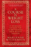 Portada de A COURSE IN WEIGHT LOSS: 21 SPIRITUAL LESSONS FOR SURRENDERING YOUR WEIGHT FOREVER BY WILLIAMSON, MARIANNE (2012) PAPERBACK