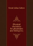 Portada de PHYSICAL CHEMISTRY FOR PHYSICIANS AND BIOLOGISTS;