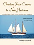 Portada de CHARTING YOUR COURSE TO NEW HORIZONS: EXPLORE AND DISCOVER YOUR AUTHENTIC SELF BY COLLEEN SULLIVAN (2014-03-04)