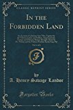 Portada de IN THE FORBIDDEN LAND, VOL. 1 OF 2: AN ACCOUNT OF A JOURNEY INTO TIBE, CAPTURE BY THE TIBETAN LAMAS AND SOLDIERS, IMPRISONMENT, TORTURE AND ULTIMATE ... PESHKAR KARAK SING-PAL (CLASSIC REPRINT) BY A. HENRY SAVAGE LANDOR (2015-09-27)