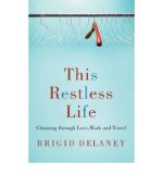 Portada de [( THIS RESTLESS LIFE: CHURNING THROUGH LOVE, WORK AND PLAY )] [BY: BRIGID DELANEY] [OCT-2009]