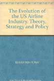 Portada de THE EVOLUTION OF THE US AIRLINE INDUSTRY. THEORY, STRATEGY AND POLICY
