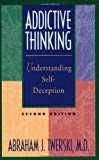 Portada de ADDICTIVE THINKING: UNDERSTANDING SELF-DECEPTION: UNDERSTANDING SELF-DECEPTION - HOW THE LIES WE TELL OURSELVES AND OTHERS PERPETUATE OUR ADDICTIONS BY ABRAHAM J. TWERSKI (1997-04-30)