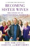 Portada de BECOMING SISTER WIVES: THE STORY OF AN UNCONVENTIONAL MARRIAGE BY BROWN, KODY, BROWN, MERI, BROWN, JANELLE, BROWN, CHRISTINE, (2013) PAPERBACK