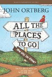 Portada de ALL THE PLACES TO GO . . . HOW WILL YOU KNOW? PARTICIPANT'S GUIDE: GOD HAS PLACED BEFORE YOU AN OPEN DOOR. WHAT WILL YOU DO? BY ORTBERG, JOHN (2015) PAPERBACK
