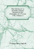 Portada de THE OLD GUARD: A MONTHLY JOURNAL DEVOTED TO THE PRINCIPLES OF 1776 AND 1787, VOLUME 4