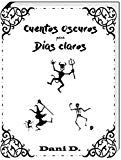 Portada de CUENTOS OSCUROS PARA DÍAS CLAROS: UNA COLECCIÓN DE CUENTOS CORTOS PARA RATOS LARGOS