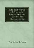 Portada de LIFE AND WORKS OF CHARLOTTE BRONTE AND HER SISTERS; AN ILLUSTRATED ED