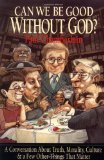 Portada de CAN WE BE GOOD WITHOUT GOD? A CONVERSATION ABOUT TRUTH, MORALITY, CULTURE & A FEW OTHER THINGS THAT MATTER BY CHAMBERLAIN, PAUL (1996) PAPERBACK