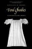Portada de FOUL BODIES: CLEANLINESS IN EARLY AMERICA (SOCIETY AND THE SEXES IN THE MODERN WORL) BY BROWN, KATHLEEN M. (2011) PAPERBACK