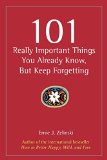 Portada de 101 REALLY IMPORTANT THINGS YOU ALREADY KNOW, BUT KEEP FORGETTING BY ERNIE J. ZELINSKI (1-SEP-2007) PAPERBACK