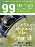 Portada de (99 THINGS WOMEN WISH THEY KNEW BEFORE GETTING BEHIND THE WHEEL OF THEIR DREAM JOB: A GUIDE TO AVOIDING THE GOOD 'OL BOY PIT STOP) BY FISHER, SARAH (AUTHOR) PAPERBACK ON (05 , 2010)