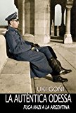 Portada de LA AUTÉNTICA ODESSA: FUGA NAZI A LA ARGENTINA