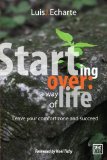 Portada de STARTING OVER: A WAY OF LIFE: LESSONS FROM A CUBAN ENTREPRENEUR WHO OVERCAME MULTIPLE CRISES, AND ACHIEVED SUCCESS BY LEAVING THE COMFORT ZONE (VIVA) BY LUIS J. ECHARTE FERNANDEZ (2013-05-14)
