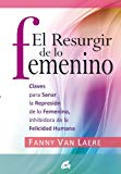 Portada de EL RESURGIR DE LO FEMENINO: CLAVES PARA SANAR LA REPRESIÓN DE LO FEMENINO, INHIBIDORA DE LA FELICIDAD HUMANA (TALLER DE LA HECHICERIA)