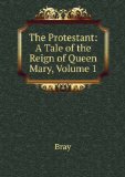 Portada de THE PROTESTANT: A TALE OF THE REIGN OF QUEEN MARY, VOLUME 1
