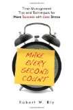 Portada de MAKE EVERY SECOND COUNT: TIME MANAGEMENT TIPS AND TECHNIQUES FOR MORE SUCCESS WITH LESS STRESS 1ST EDITION BY BLY, ROBERT (2010) PAPERBACK