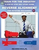 Portada de [(TRAIN FOR THE INDUSTRY : REVERSE ALIGNMENT FOR ROTATING MACHINERY: (A STEP-BY-STEP SELF-STUDY GUIDE))] [BY (AUTHOR) RICHARD RAMLAL] PUBLISHED ON (APRIL, 2015)