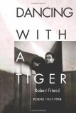 Portada de DANCING WITH A TIGER: POEMS 1941-1998 BY FRIEND, ROBERT (2003) PAPERBACK