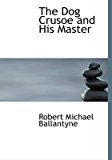 Portada de [(THE DOG CRUSOE AND HIS MASTER)] [BY (AUTHOR) ROBERT MICHAEL BALLANTYNE] PUBLISHED ON (AUGUST, 2008)