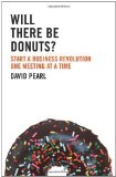 Portada de WILL THERE BE DONUTS?: START A BUSINESS REVOLUTION ONE MEETING AT A TIME BY PEARL. DAVID ( 2012 ) PAPERBACK