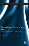 Portada de COMPLEXITY AND CONTROL IN TEAM SPORTS: DIALECTICS IN CONTESTING HUMAN SYSTEMS (ROUTLEDGE RESEARCH IN SPORT AND EXERCISE SCIENCE) 1ST EDITION BY LEBED, FELIX, BAR-ELI, MICHAEL (2013) HARDCOVER
