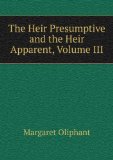 Portada de THE HEIR PRESUMPTIVE AND THE HEIR APPARENT, VOLUME III