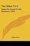 Portada de [THE ABBOT V1-2: BEING THE SEQUEL TO THE MONASTERY (1845)] (BY: SIR WALTER SCOTT) [PUBLISHED: MAY, 2009]