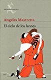 Portada de EL CIELO DE LOS LEONES / LION SKY (SEIX BARRAL BIBLIOTECA BREVE) (SPANISH EDITION) BY ANGELES MASTRETTA (2008-02-11)