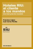 Portada de HOTELES RIU: EL CLIENTE A LOS MANDOS. UNA BEST PRACTICE MUNDIAL (TESTIMONIOS EMPRESARIALES)