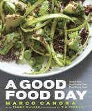 Portada de A GOOD FOOD DAY: REBOOT YOUR HEALTH WITH FOOD THAT TASTES GREAT BY CANORA, MARCO, WALKER, TAMMY (2014) HARDCOVER