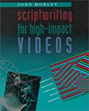 Portada de SCRIPTWRITING FOR HIGH-IMPACT VIDEOS: IMAGINATIVE APPROACHES TO DELIVERING FACTUAL INFORMATION, FIRST EDITION BY JOHN MORLEY (1991-08-01)