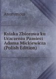 Portada de KSIAKA ZBIOROWA KU UCZCZENIU PAMIECI ADAMA MICKIEWICZA (POLISH EDITION)