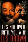 Portada de IT'S NOT OVER UNTIL YOU WIN: HOW TO BECOME THE PERSON YOU WANT TO BE -- NO MATTER WHAT THE OBSTACLE BY BROWN, LES (1997) HARDCOVER