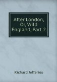 Portada de AFTER LONDON, OR, WILD ENGLAND, PART 2