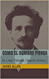 Portada de COMO EL HOMBRE PIENSA: AS A MAN THINKETH (SPANISH EDITION)