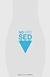 Portada de NO SOLO SED: COMO CONQUISTAR A UNA MUJER