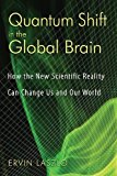 Portada de QUANTUM SHIFT IN THE GLOBAL BRAIN: HOW THE NEW SCIENTIFIC REALITY CAN CHANGE US AND OUR WORLD BY ERVIN LASZLO (2008-02-27)