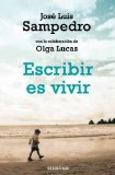 Portada de ESCRIBIR ES VIVIR (BESTSELLER (DEBOLSILLO)) DE JOSE LUIS SAMPEDRO (16 DE ABRIL DE 2012)