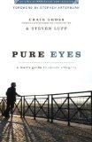 Portada de PURE EYES: A MAN'S GUIDE TO SEXUAL INTEGRITY (XXXCHURCH.COM RESOURCE) BY GROSS, CRAIG, LUFF, STEVEN (2010) PAPERBACK