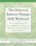 Portada de THE DIALECTICAL BEHAVIOR THERAPY SKILLS WORKBOOK: PRACTICAL DBT EXERCISES FOR LEARNING MINDFULNESS, INTERPERSONAL EFFECTIVENESS, EMOTION REGULATION & ... TOLERANCE (NEW HARBINGER SELF-HELP WORKBOOK) 1ST (FIRST) EDITION BY MATTHEW MCKAY, JEFFREY C. WO