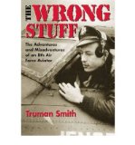 Portada de [(THE WRONG STUFF: THE ADVENTURES AND MISADVENTURES OF AN 8TH AIR FORCE AVIATOR)] [BY: T. SMITH]