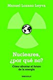 Portada de NUCLEARES, ¿POR QUÉ NO? (ENSAYO-CIENCIA) DE LOZANO LEYVA, MANUEL (2010) TAPA BLANDA