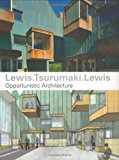 Portada de LEWIS.TSURUMAKI.LEWIS: OPPORTUNISTIC ARCHITECTURE 1ST EDITION BY LEWIS, PAUL, TSURUMAKI, MARC, LEWIS, DAVID J. (2007) PAPERBACK