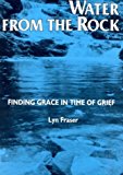 Portada de WATER FROM THE ROCK: FINDING GRACE IN TIMES OF GRIEF BY LYN FRASER (1994-10-01)