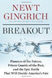 Portada de BREAKOUT: PIONEERS OF THE FUTURE, PRISON GUARDS OF THE PAST, AND THE EPIC BATTLE THAT WILL DECIDE AMERICA'S FATE BY GINGRICH, NEWT (2013) HARDCOVER