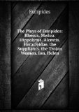 Portada de THE PLAYS OF EURIPIDES: RHESUS. MEDEA. HIPPOLYTUS. ALCESTIS. HERACLEIDAE. THE SUPPLIANTS. THE TROJAN WOMEN. ION. HELEN