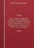 Portada de THE HISTORY OF ENGLAND, FROM THE REVOLUTION TO THE END OF THE AMERICAN WAR, AND PEACE OF VERSAILLES IN 1783 . DESIGNED AS A CONTINUATION OF MR. HUME'S HISTORY